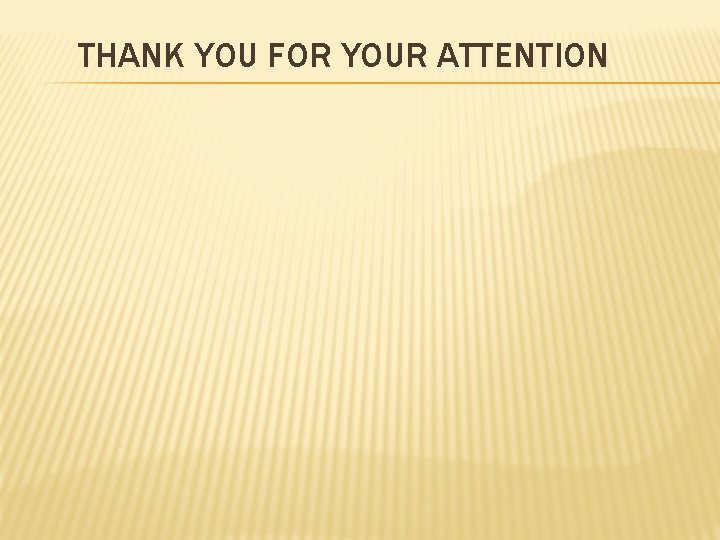 THANK YOU FOR YOUR ATTENTION 