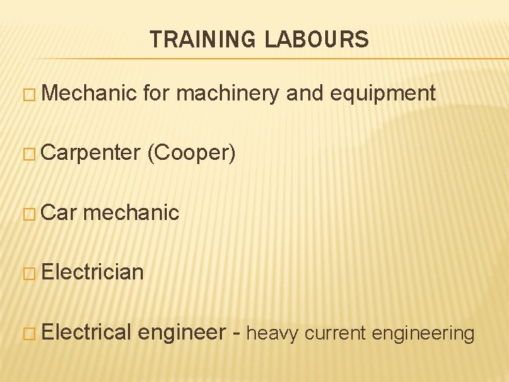 TRAINING LABOURS � Mechanic for machinery and equipment � Carpenter (Cooper) � Car mechanic