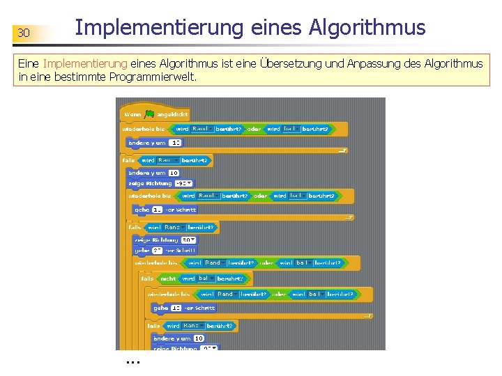 30 Implementierung eines Algorithmus Eine Implementierung eines Algorithmus ist eine Übersetzung und Anpassung des