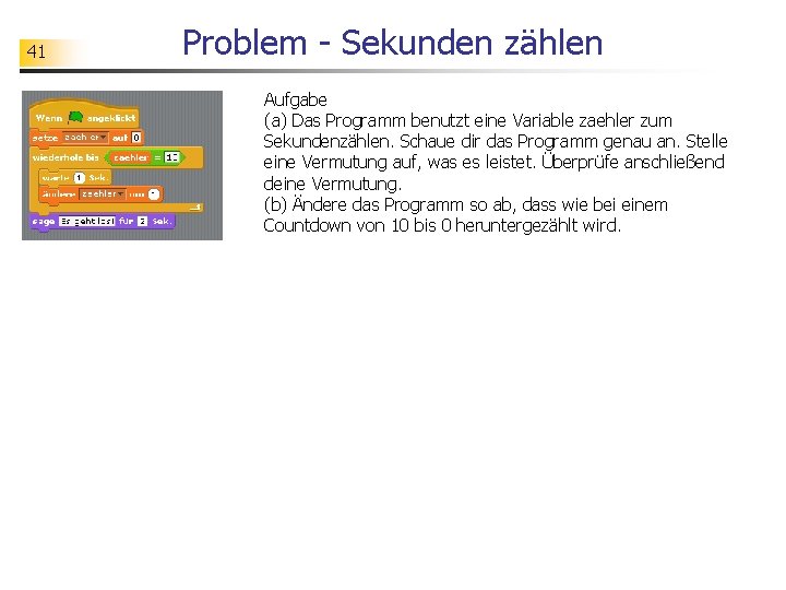 41 Problem - Sekunden zählen Aufgabe (a) Das Programm benutzt eine Variable zaehler zum