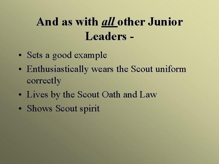 And as with all other Junior Leaders • Sets a good example • Enthusiastically