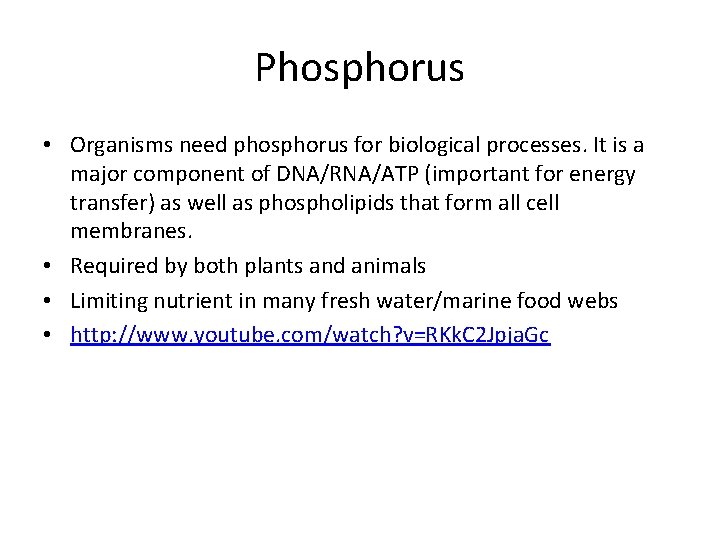 Phosphorus • Organisms need phosphorus for biological processes. It is a major component of