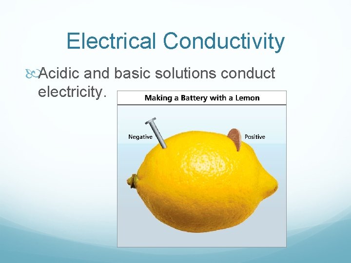 Electrical Conductivity Acidic and basic solutions conduct electricity. 