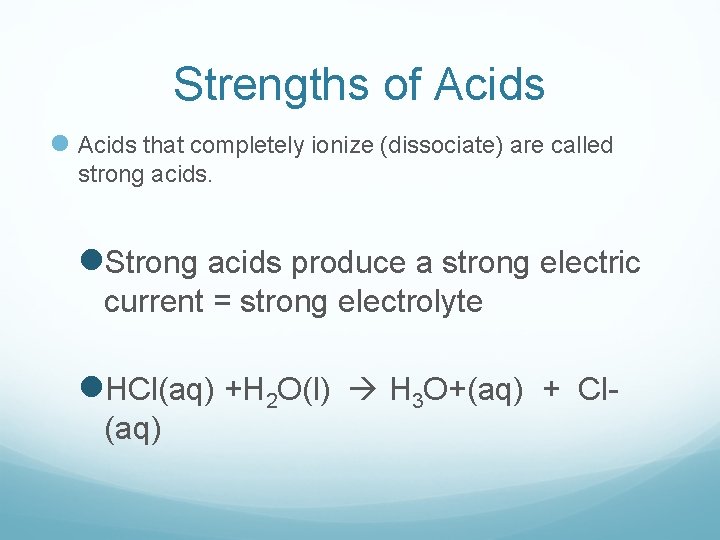 Strengths of Acids l Acids that completely ionize (dissociate) are called strong acids. l.