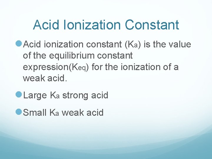 Acid Ionization Constant l. Acid ionization constant (Ka) is the value of the equilibrium