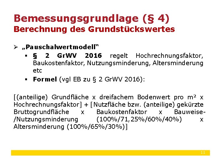 Bemessungsgrundlage (§ 4) Berechnung des Grundstückswertes Ø „Pauschalwertmodell“ § § 2 Gr. WV 2016