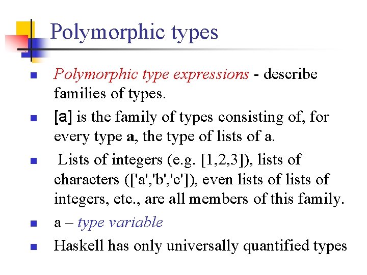 Polymorphic types n n n Polymorphic type expressions - describe families of types. [a]
