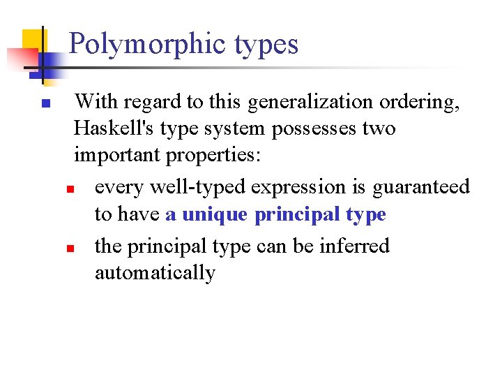 Polymorphic types n With regard to this generalization ordering, Haskell's type system possesses two