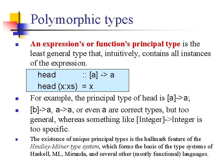 Polymorphic types n n An expression's or function's principal type is the least general