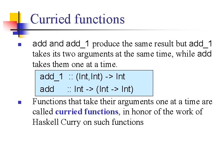 Curried functions n n add and add_1 produce the same result but add_1 takes