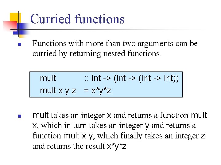 Curried functions n Functions with more than two arguments can be curried by returning