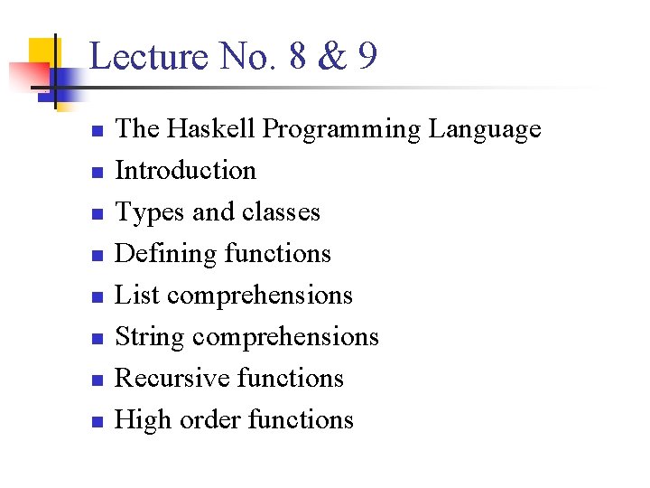 Lecture No. 8 & 9 n n n n The Haskell Programming Language Introduction