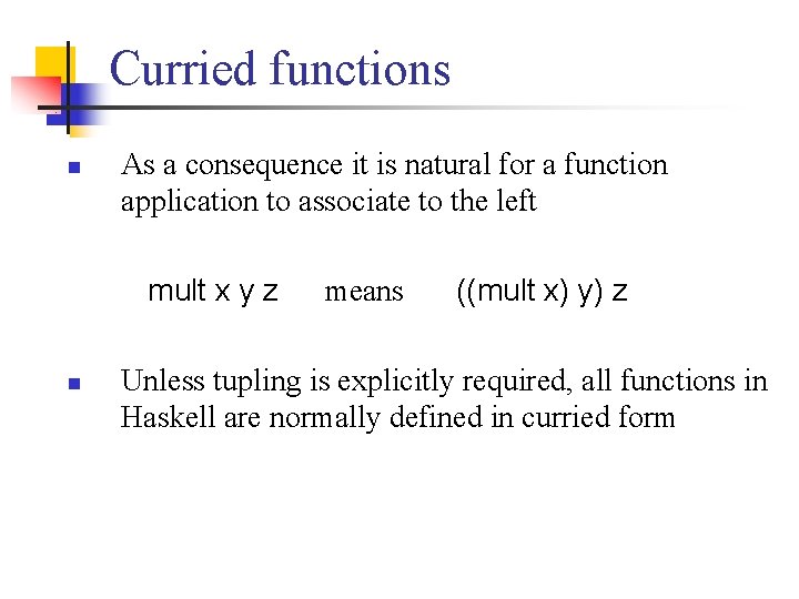 Curried functions n As a consequence it is natural for a function application to