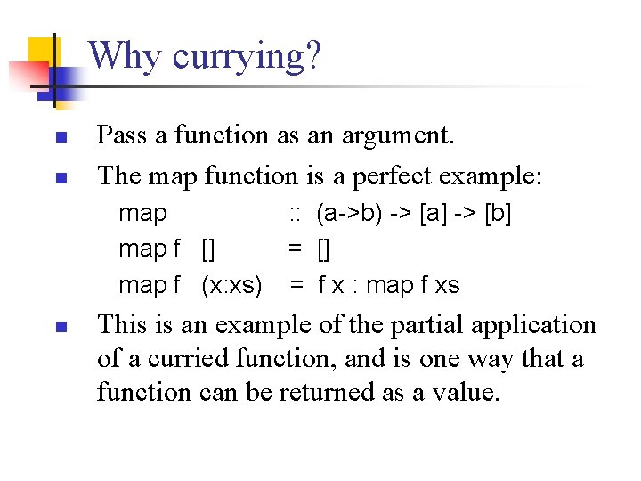 Why currying? n n Pass a function as an argument. The map function is