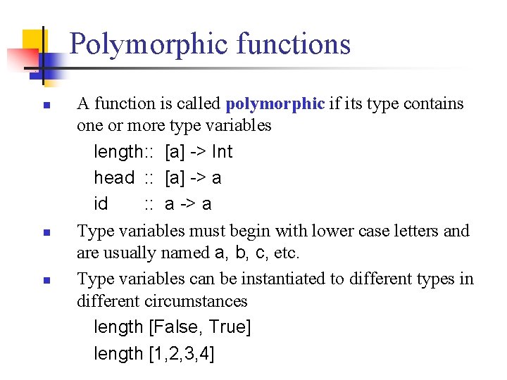 Polymorphic functions n n n A function is called polymorphic if its type contains