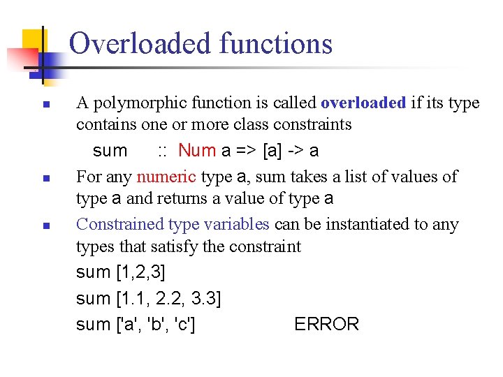 Overloaded functions n n n A polymorphic function is called overloaded if its type