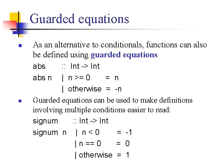 Guarded equations n As an alternative to conditionals, functions can also be defined using