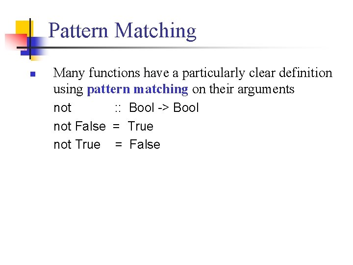 Pattern Matching n Many functions have a particularly clear definition using pattern matching on
