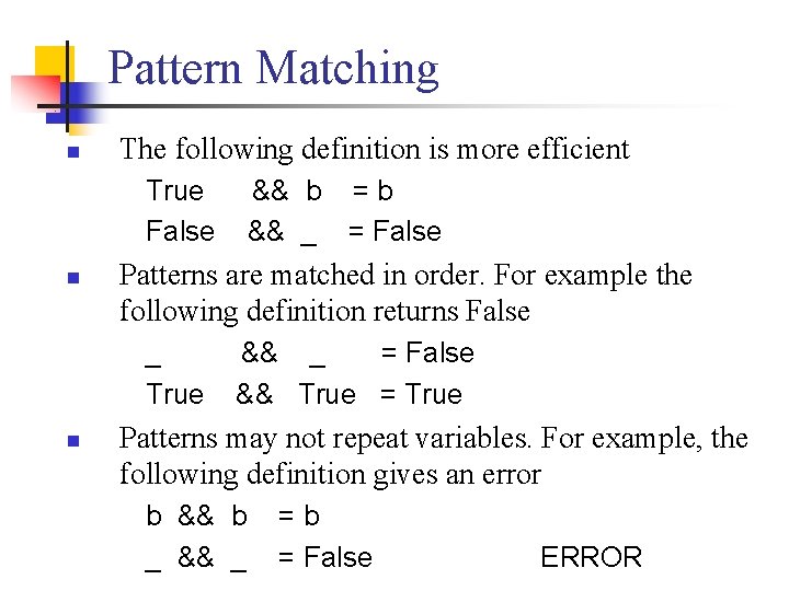 Pattern Matching n The following definition is more efficient True False n Patterns are