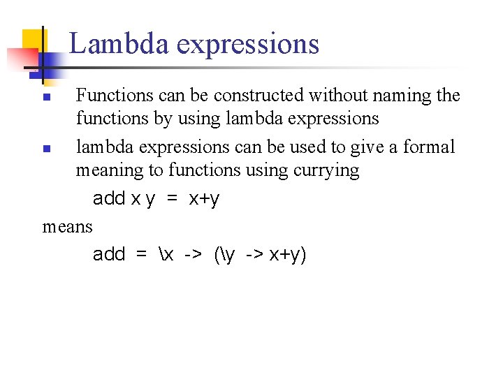 Lambda expressions Functions can be constructed without naming the functions by using lambda expressions