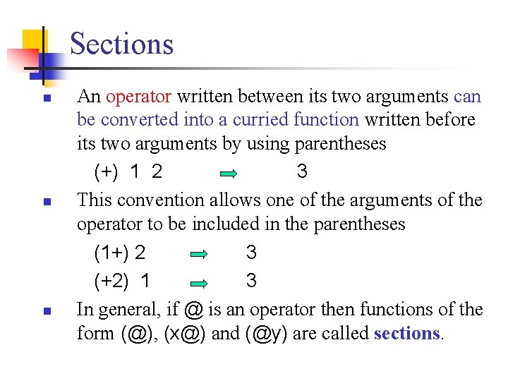 Sections n n n An operator written between its two arguments can be converted