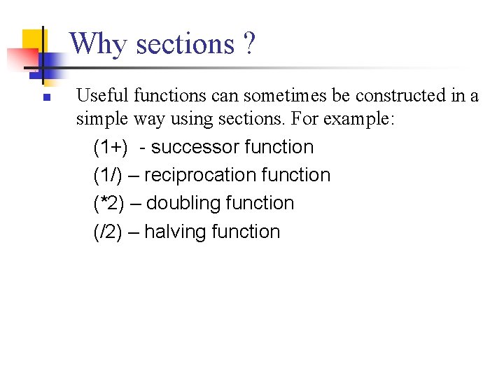 Why sections ? n Useful functions can sometimes be constructed in a simple way