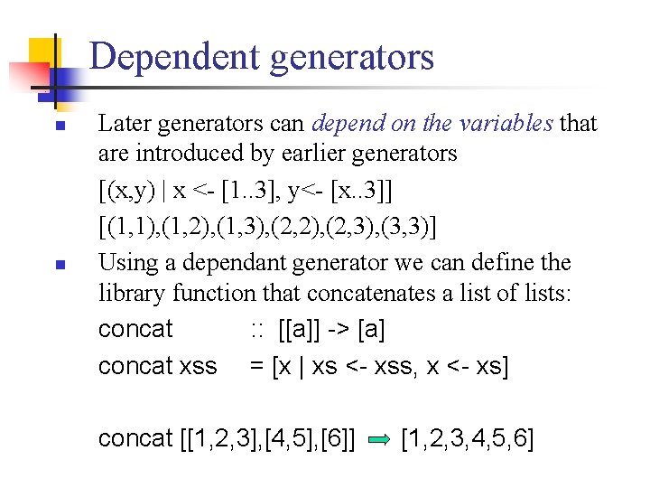 Dependent generators n n Later generators can depend on the variables that are introduced