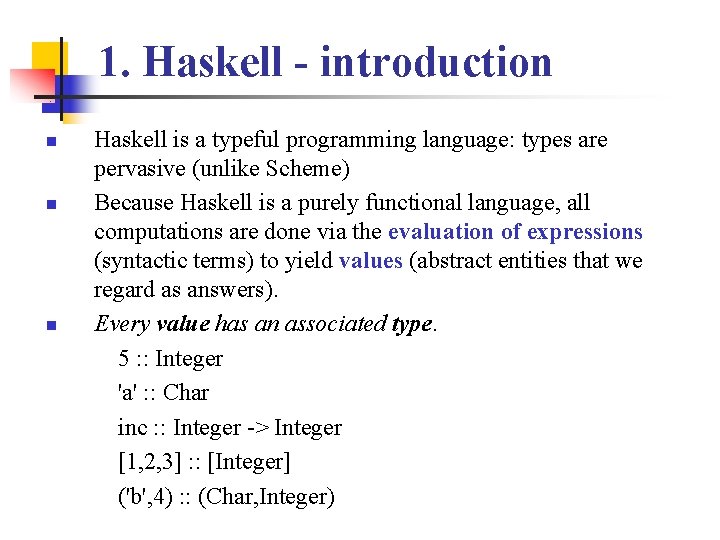 1. Haskell - introduction n Haskell is a typeful programming language: types are pervasive