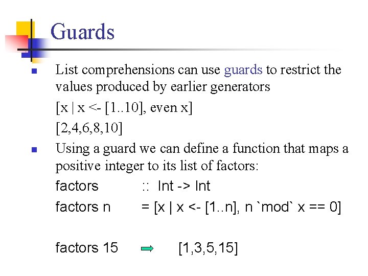 Guards n n List comprehensions can use guards to restrict the values produced by
