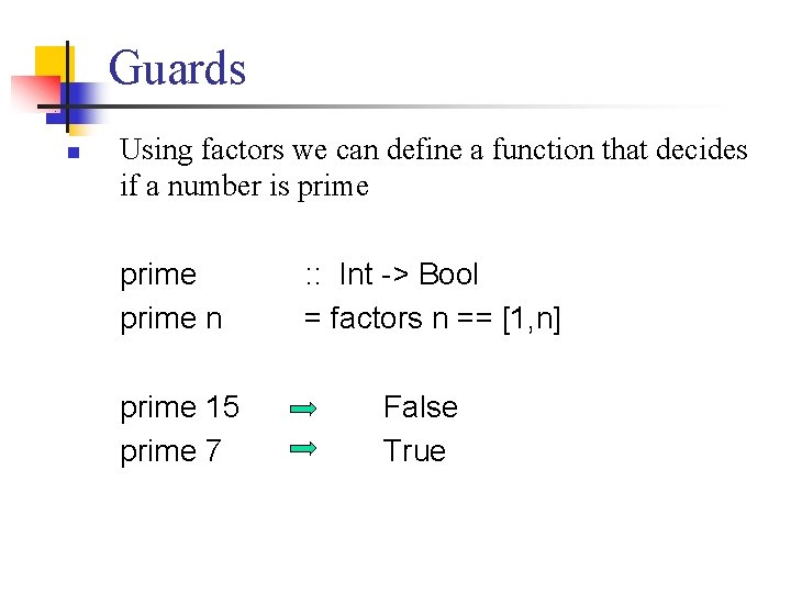 Guards n Using factors we can define a function that decides if a number
