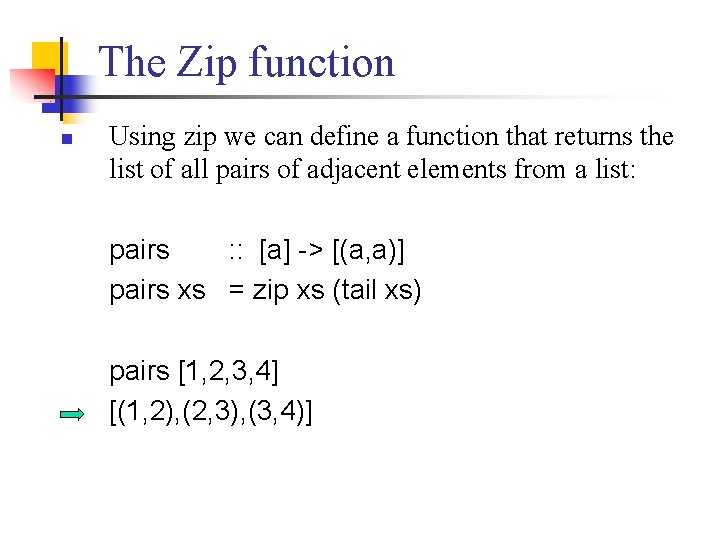 The Zip function n Using zip we can define a function that returns the