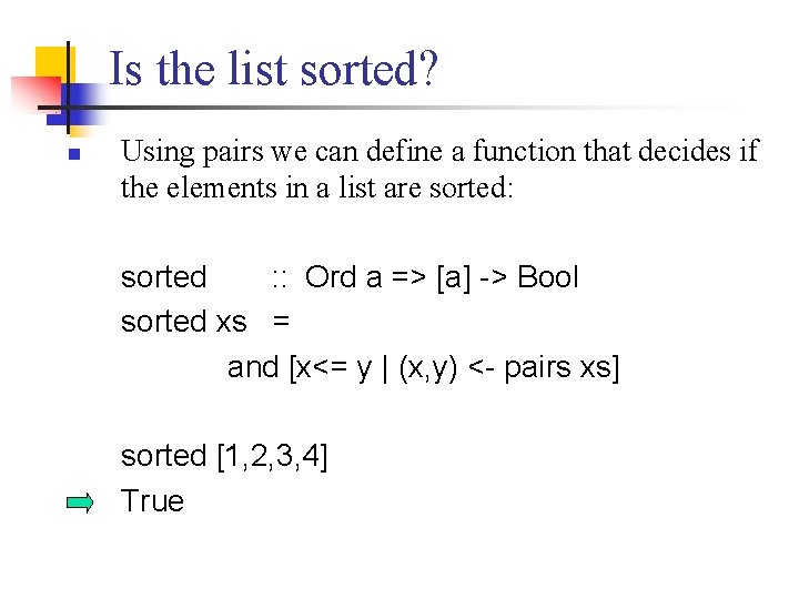 Is the list sorted? n Using pairs we can define a function that decides
