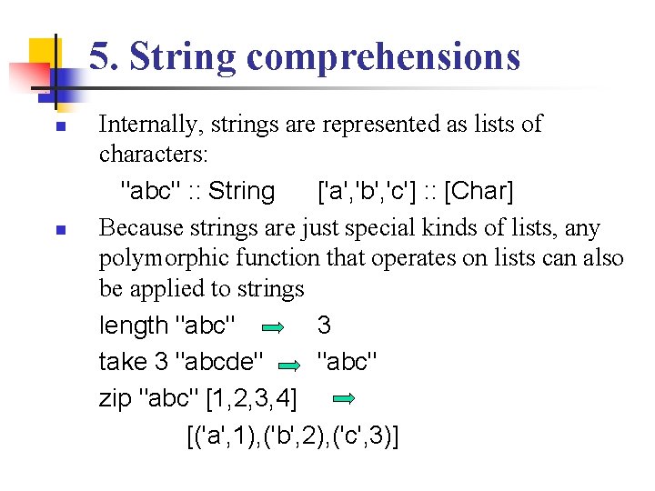 5. String comprehensions n n Internally, strings are represented as lists of characters: "abc"
