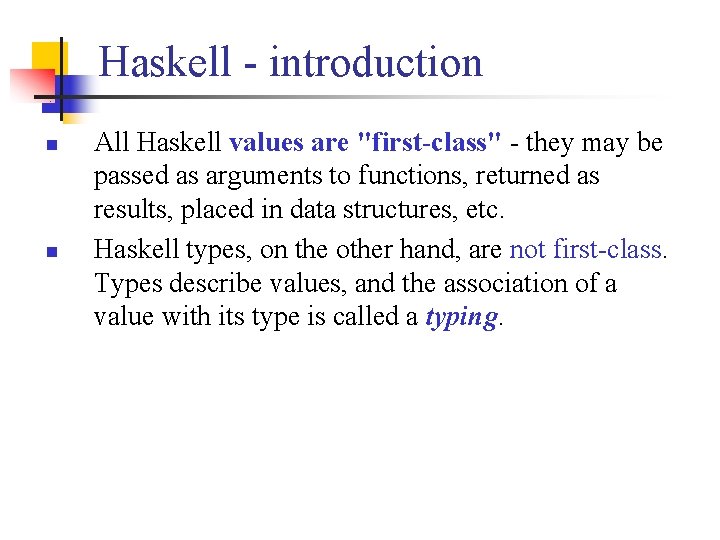 Haskell - introduction n n All Haskell values are "first-class" - they may be
