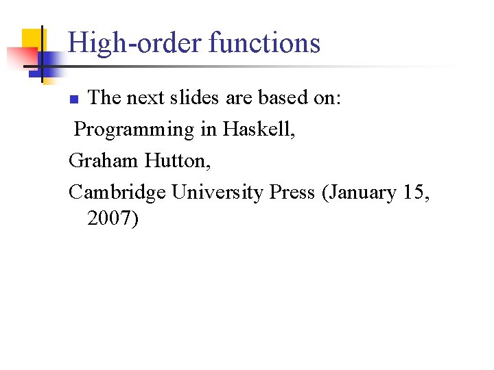 High-order functions The next slides are based on: Programming in Haskell, Graham Hutton, Cambridge