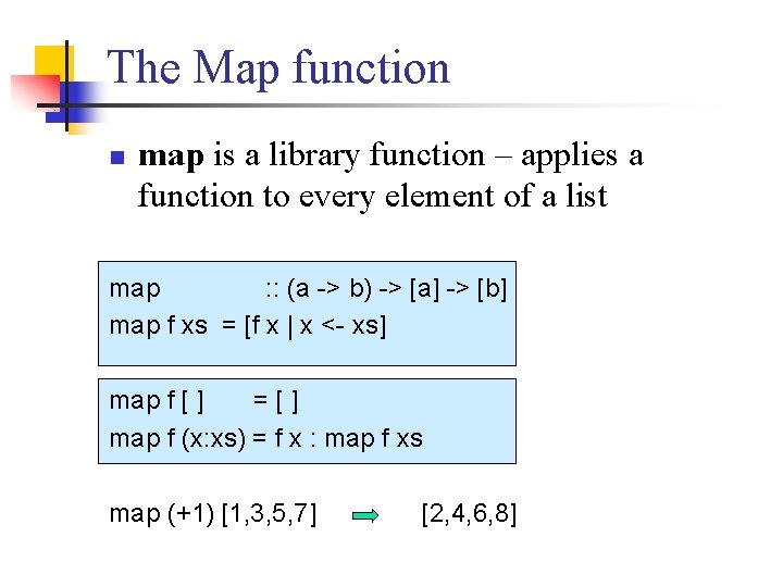 The Map function n map is a library function – applies a function to