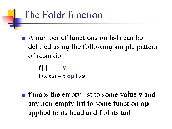 The Foldr function n A number of functions on lists can be defined using