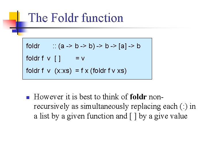 The Foldr function foldr : : (a -> b) -> b -> [a] ->