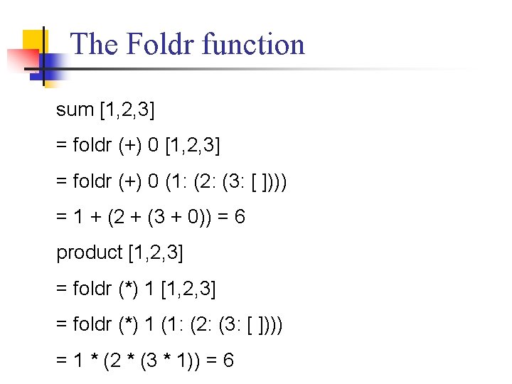 The Foldr function sum [1, 2, 3] = foldr (+) 0 (1: (2: (3: