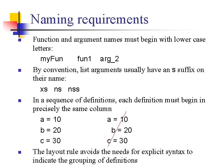 Naming requirements n n Function and argument names must begin with lower case letters: