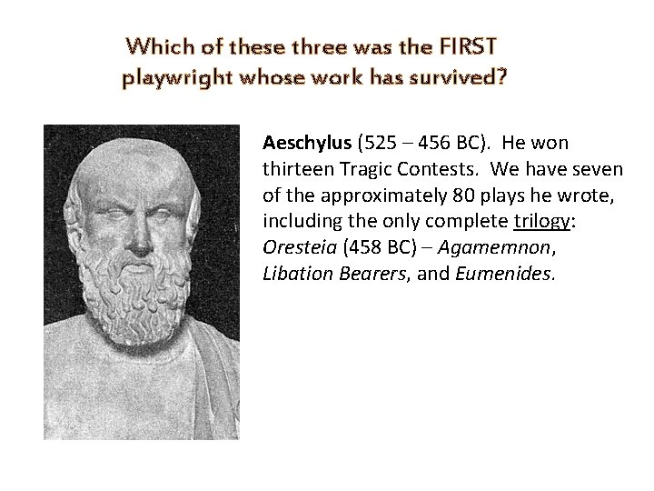 Which of these three was the FIRST playwright whose work has survived? Aeschylus (525
