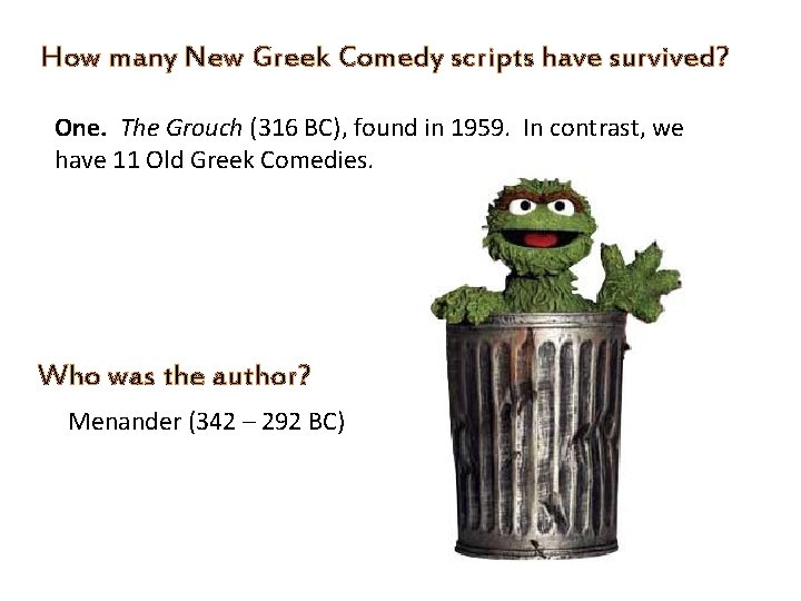 How many New Greek Comedy scripts have survived? One. The Grouch (316 BC), found