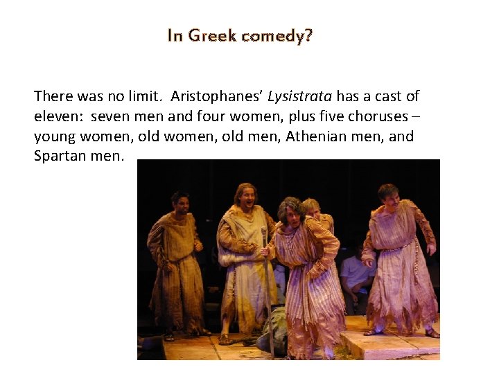 In Greek comedy? There was no limit. Aristophanes’ Lysistrata has a cast of eleven: