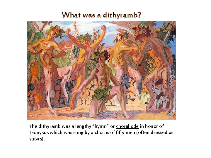 What was a dithyramb? The dithyramb was a lengthy “hymn” or choral ode in