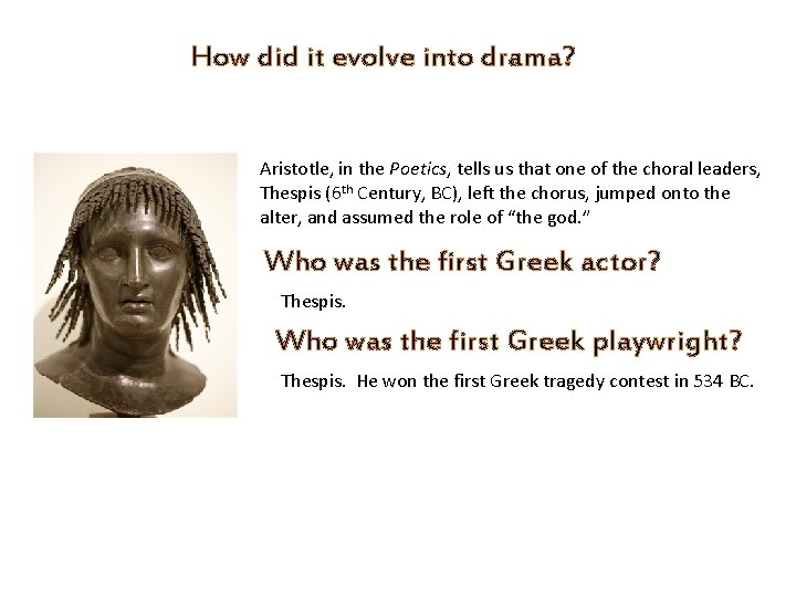 How did it evolve into drama? Aristotle, in the Poetics, tells us that one
