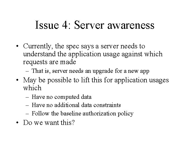 Issue 4: Server awareness • Currently, the spec says a server needs to understand