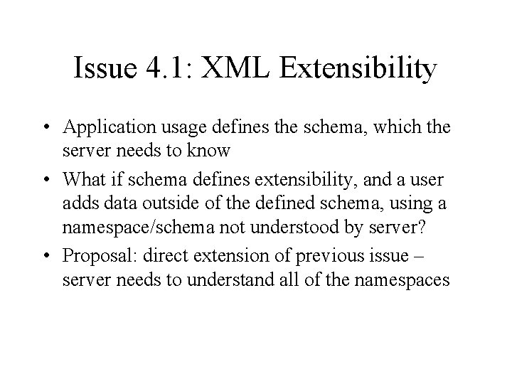 Issue 4. 1: XML Extensibility • Application usage defines the schema, which the server
