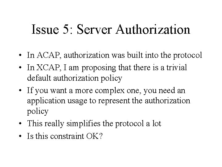 Issue 5: Server Authorization • In ACAP, authorization was built into the protocol •