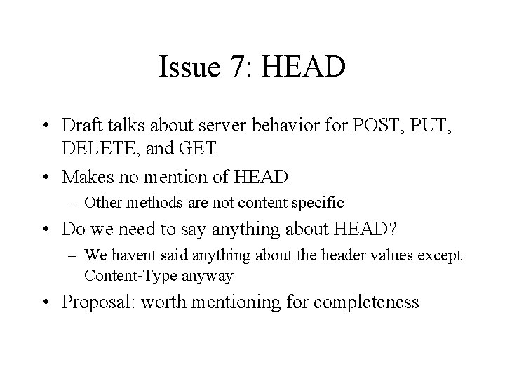 Issue 7: HEAD • Draft talks about server behavior for POST, PUT, DELETE, and