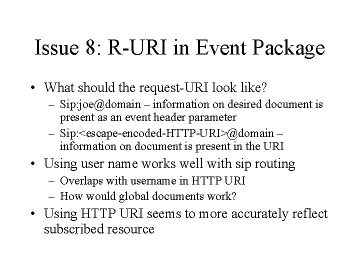 Issue 8: R-URI in Event Package • What should the request-URI look like? –